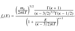 \begin{displaymath}f_\kappa(E) = \frac{ \Bigl(
\frac{ \displaystyle{m_{\mathrm...
...
{ \displaystyle{(\kappa-3/2)kT} }
\Bigr)^{\kappa+1}
}\cdot
\end{displaymath}