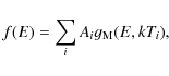 \begin{displaymath}f(E) = \sum\limits_{i} A_i g_{\mathrm M}(E,kT_i),
\end{displaymath}