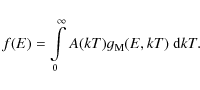 \begin{displaymath}f(E) = \int\limits_0^{\infty} A(kT) g_{\mathrm M}(E,kT)~ {\mathrm d}kT.
\end{displaymath}