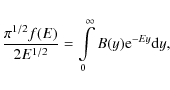 \begin{displaymath}\frac{\pi^{1/2} f(E)}{2E^{1/2}} = \int\limits_0^{\infty}
B(y) {\rm e}^{-Ey}{\mathrm d}y,
\end{displaymath}