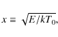 \begin{displaymath}x \equiv \sqrt{E/kT_0},
\end{displaymath}