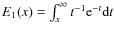 $E_1(x)=\int_x^{\infty}t^{-1}{\mathrm
e}^{-t}{\mathrm d}t$