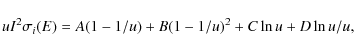 \begin{displaymath}uI^2 \sigma_i (E) = A(1-1/u) + B(1-1/u)^2 + C \ln u + D \ln u / u,
\end{displaymath}