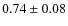 $ 0.74\pm0.08$
