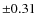 $\pm0.31$
