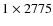 $1\times2775$
