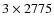 $3\times2775$