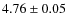 $ 4.76\pm0.05$
