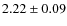 $ 2.22\pm0.09$