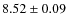 $ 8.52\pm0.09$