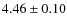 $ 4.46\pm0.10$