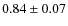 $ 0.84\pm0.07$