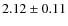$ 2.12\pm0.11$