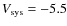$V_{\rm sys}=-5.5$