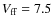 $V_{\rm ff}=7.5$