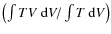 $\left(\int T V ~ {\rm d}V / \int T ~ {\rm d}V\right)$