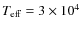 $T_{\rm eff} = 3 \times 10^4$
