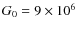 $G_0 = 9 \times 10^6$