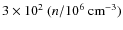 $3 \times 10^2 ~ (n/10^6~{\rm cm}^{-3})$