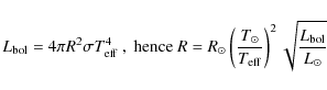 \begin{displaymath}L_{\rm bol}=4\pi R^2 \sigma T_{\rm eff}^4\ ,\ {\rm hence}\ R=...
...dot}{T_{\rm eff}} \right)^2 \sqrt{\frac{L_{\rm bol}}{L_\odot}}
\end{displaymath}