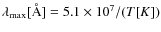$\lambda_{\rm max} [\textrm{\AA}] = 5.1 \times 10^7 / (T [K])$