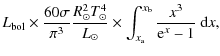 $\displaystyle L_{\rm bol} \times \frac{60\sigma}{\pi^3} \frac{R_\odot^2 T_\odot...
...odot} \times \int_{x_{\rm a}}^{x_{\rm b}} \frac{x^3}{{\rm e}^{x}-1} ~ {\rm d}x,$