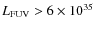 $L_{\rm FUV} > 6 \times 10^{35}$