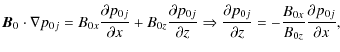 $\displaystyle {\vec B}_{0} \cdot \nabla p_{0j}=B_{0x}\frac{\partial
p_{0j}}{\pa...
...l p_{0j}}{\partial
z}=-\frac{B_{0x}}{B_{0z}}\frac{\partial p_{0j}}{\partial x},$