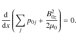 \begin{displaymath}\frac{{\rm d}}{{\rm d}x}\left(\sum_{j}p_{0j}+\frac{B_{0z}^{2}}{2\mu_{0}}\right)=0.
\end{displaymath}