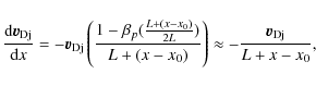 \begin{displaymath}\frac{{\rm d} {\vec v}_{\rm {D}j}}{{\rm d}x}= - {\vec v}_{\rm...
...0})} \right)
\approx - \frac{ {\vec v}_{\rm {D}j}}{L+x-x_{0}},
\end{displaymath}