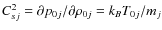 $C_{sj}^{2}=\partial p_{0j}/\partial
\rho_{0j}=k_{B}T_{0j}/m_{j}$