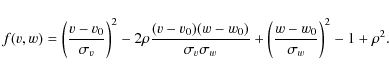 \begin{displaymath}f(v,w)= \left(\frac {v-v_0} {\sigma_v}\right)^2 -2\rho\frac {...
..._v\sigma_w} +\left(\frac {w-w_0} {\sigma_w}\right)^2-1+\rho^2.
\end{displaymath}