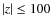 $\vert z\vert\leq 100$