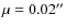 $\mu=0.02''$