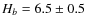 $H_b=6.5\pm0.5$