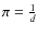 $\pi =\frac{1}{d}$