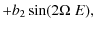 $\displaystyle +b_{2}\sin(2\Omega\;E),$
