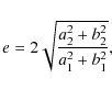 \begin{displaymath}e=2\sqrt{\frac{a_{2}^{2}+b_{2}^{2}}{a_{1}^{2}+b_{1}^{2}}},
\end{displaymath}