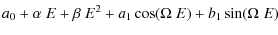 $\displaystyle a_{0}+\alpha\;E+\beta\;E^{2}+a_{1}\cos(\Omega\;E)+b_{1}\sin(\Omega\;E)$