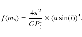 \begin{displaymath}f(m_{3})=\frac{4\pi^{2}}{GP_{3}^{2}}\times(a\sin(i))^{3}.
\end{displaymath}