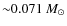 ${\sim}0.071~M_{\odot}$