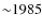 ${\sim}1985$