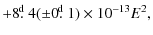 $\displaystyle +8\hbox{$.\!\!^{\rm d}$ }4(\pm0\hbox{$.\!\!^{\rm d}$ }1)\times10^{-13}E^{2},$
