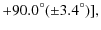 $\displaystyle +90.0^{\circ}(\pm3.4^{\circ})],$