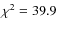 $\chi^{2}=39.9$