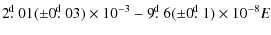 $\displaystyle 2\hbox{$.\!\!^{\rm d}$ }01(\pm0\hbox{$.\!\!^{\rm d}$ }03)\times10^{-3}-9\hbox{$.\!\!^{\rm d}$ }6(\pm0\hbox{$.\!\!^{\rm d}$ }1)\times10^{-8}E$