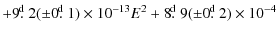 $\displaystyle +9\hbox{$.\!\!^{\rm d}$ }2(\pm0\hbox{$.\!\!^{\rm d}$ }1)\times10^{-13}E^{2}+8\hbox{$.\!\!^{\rm d}$ }9(\pm0\hbox{$.\!\!^{\rm d}$ }2)\times10^{-4}$