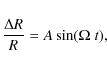 \begin{displaymath}\frac{\Delta R}{R}=A\sin(\Omega\;t),
\end{displaymath}