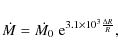 \begin{displaymath}\dot{M}=\dot{M_{0}}\;{\rm e}^{3.1\times10^{3}\frac{\Delta R}{R}},
\end{displaymath}