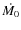 $\dot{M_{0}}$